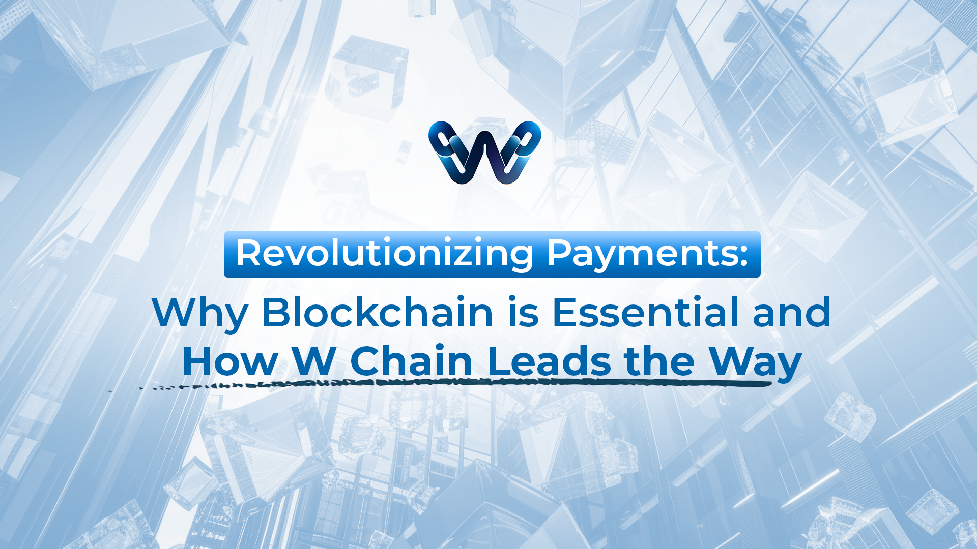 Revolutionizing Payments: Why Blockchain is Essential and How W Chain Leads the Way